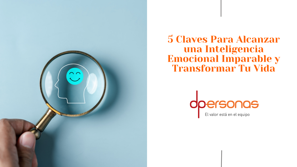 H1 Blog 240515 5 Claves Para Alcanzar una Inteligencia Emocional Imparable y Transformar Tu Vida